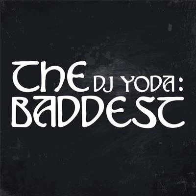 DJ Yoda The Baddest