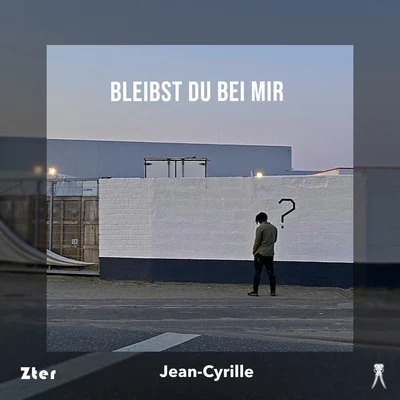 Jean-Cyrille Bleibst du bei mir?