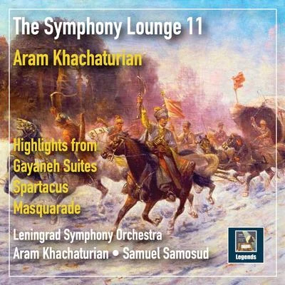 Aram Khachaturian/Leningrad Philharmonic Orchestra/Samuel Samosud The Symphony Lounge, Vol. 11: Khachaturian — Highlights from Gayaneh Suites, Spartacus & Masquerade