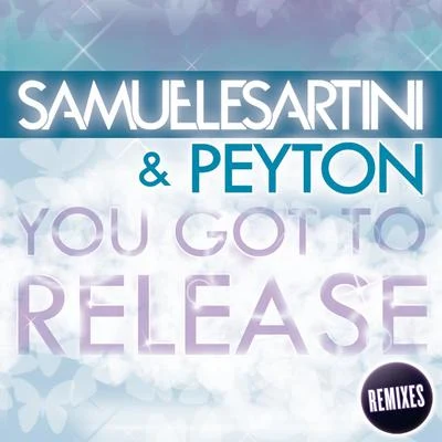 Peyton/Samuele Sartini You Got To Release [Remixes]