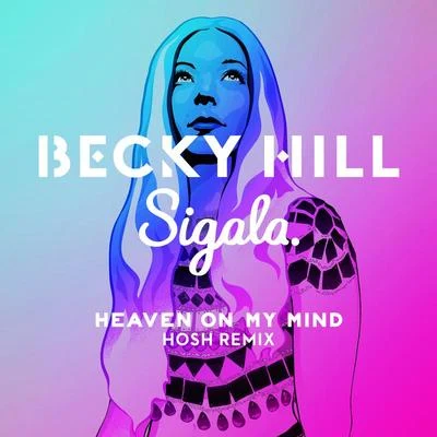 HOSH/Sigala/Becky Hill Heaven On My Mind (HOSH Remix)