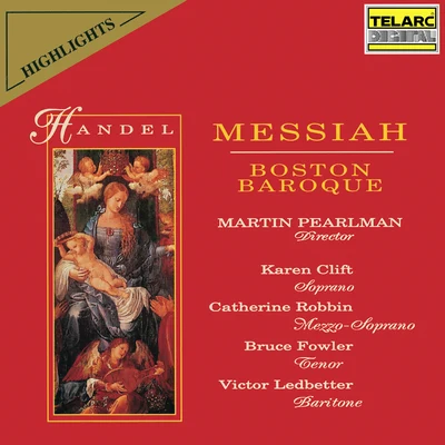 Karen Clift/Bruce Fowler/Victor Ledbetter/Catherine Robbin/Boston Baroque/Martin Pearlman Handel: Messiah, HWV 56 (Highlights)