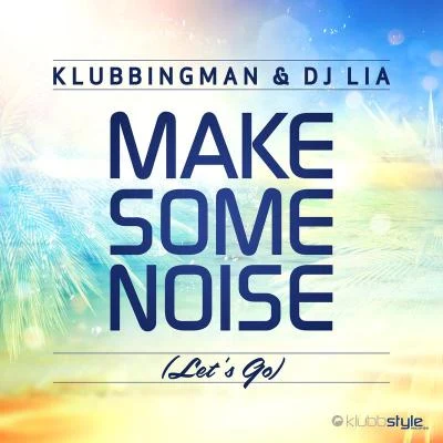 Klubbingman Make Some Noise (Lets Go)