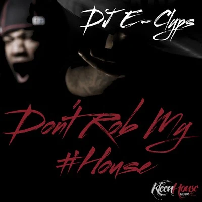 DJ E-Clyps Don't Rob My House