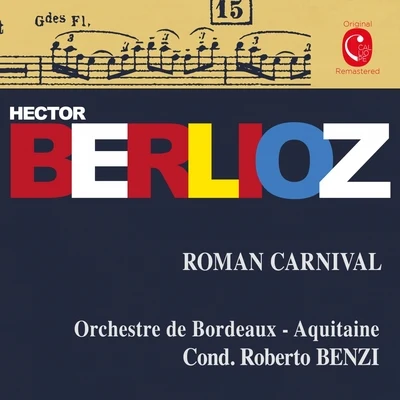 Orchestre de Bordeaux-Aquitaine/Roberto Benzi Berlioz: Carnaval romain, Op. 9 & Benvenuto Cellini, Op. 23