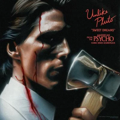 Unlike Pluto Sweet Dreams (From The “American Psycho” Comic Series Soundtrack)