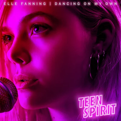 Elle Fanning Dancing On My Own (From “Teen Spirit” Soundtrack)