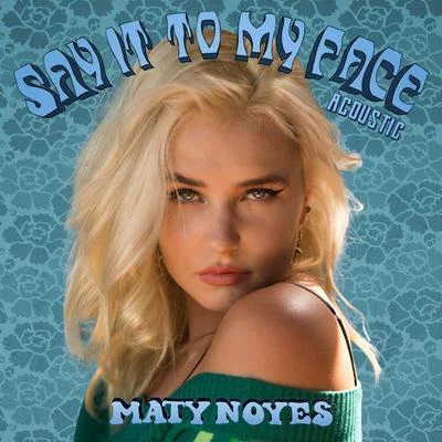 Maty Noyes Say It To My Face (Acoustic)