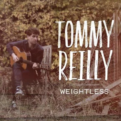 Tommy Reilly Weightless