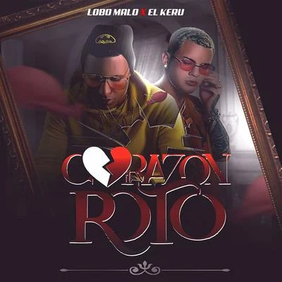 Lobo Malo/El Keru Corazon Roto