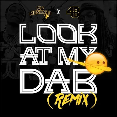 Mustard/DJ Mustard/4B Look At My Dab (Dj Mustard x 4B REMIX)