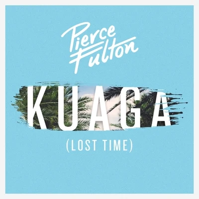 Pierce Fulton Kuaga (Lost Time) (Extended Club Mix)