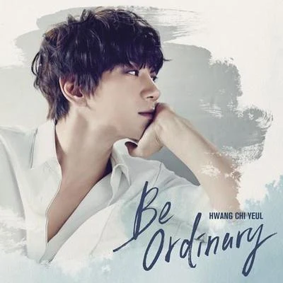 黄致列 (Hwang Chi Yeul) Be Ordinary