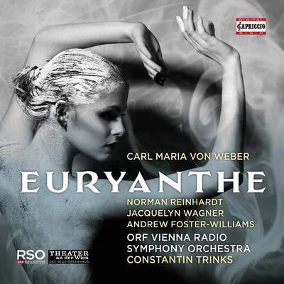 ORF Vienna Radio Symphony Orchestra/Jacquelyn Wagner/Norman Reinhardt/Stefan Cerny/Constantin Trinks/Theresa Kronthaler Weber: Euryanthe, Op. 81, J. 291 (Live)