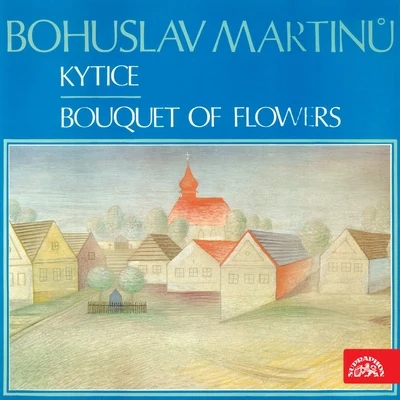 Nada Sormova/Richard Novák/Czech Philharmonic/Prague Philharmonic Choir/Libor Pešek/Czech Philharmonic Children´s Choir Martinů: Bouquet of Flowers