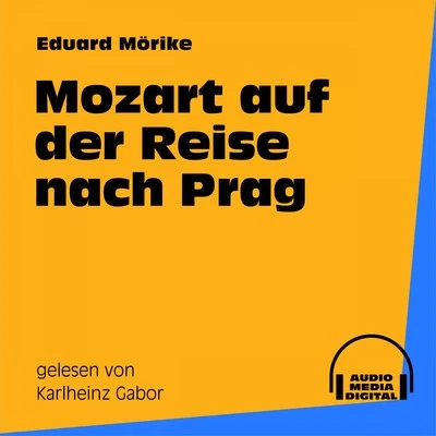 Eduard Mörike/Audio Media Digital Hörbücher/Karlheinz Gabor Mozart auf der Reise nach Prag