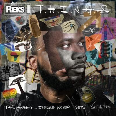 Reks T.H.I.N.G.S. (The Hunger Inside Never Gets Satisfied)