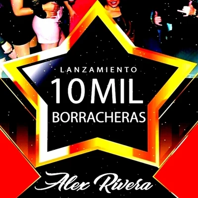 Alex Rivera 10 Mil Borracheras