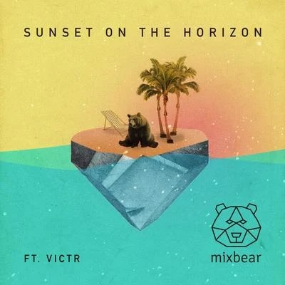 VICTR/mixbear Sunset On The Horizon