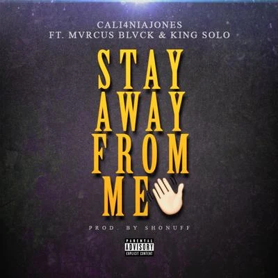 King Solo/Marcus Black/Cali4nia Jones Stay Away From Me (feat. Mvrcus Blvck King Solo)