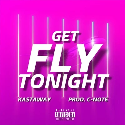 Kastaway/C-Note Get Fly Tonight (feat. C-Note)