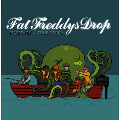 Fat Freddys Drop Based on a True Story