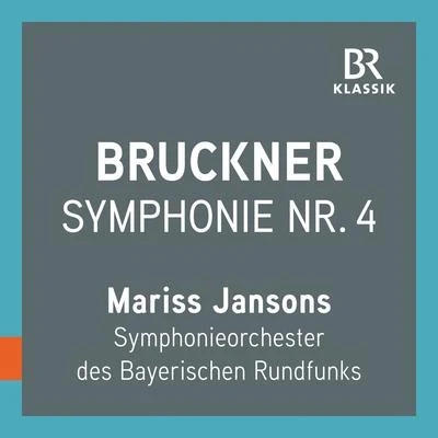 Bavarian Radio Symphony Orchestra/Mariss Jansons Bruckner: Symphony No. 4 in E-Flat Major, WAB 104 (1880) [Live]