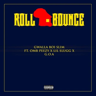 OMB Peezy/G.O.A./Gwalla Boi Slim/Lil Slugg Roll Bounce (feat. OMB Peezy)