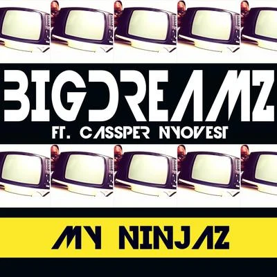 Big Dreamz/Cassper Nyovest My Ninjaz (feat. Cassper Nyovest)