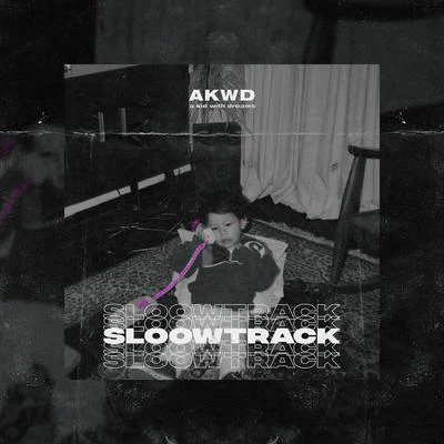 Sloowtrack/AKWD AKWD SESH 01: Sloowtrack