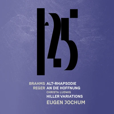 Münchner Philharmoniker/Eugen Jochum Brahms: Alto Rhapsody - Reger: An die Hoffnung, Reger: Hiller Variations & Fugue (Live)