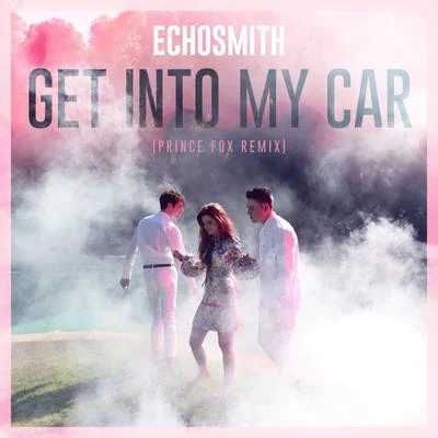 Prince Fox/Echosmith Get Into My Car (Prince Fox Remix)