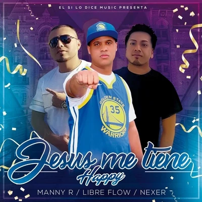 Manny R el Embajador/Libre Flow del Trono/Nexer Jesus Me Tiene Happy