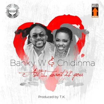 Chidinma/Banky W All I Want Is You