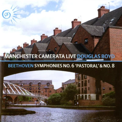 Ludwig van Beethoven/Manchester Camerata/Douglas Boyd Beethoven: symphonies no. 6 no. 8