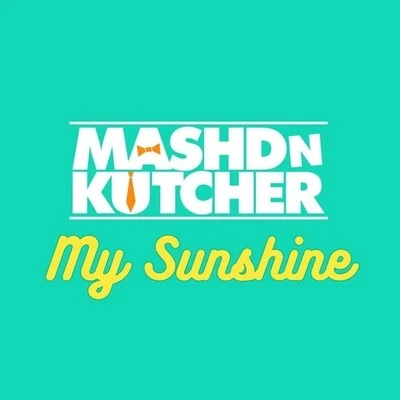 Mashd N Kutcher My Sunshine