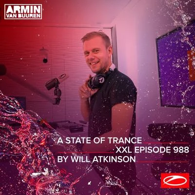 Armin van Buuren/Will Atkinson/Armin van Buuren ASOT Radio ASOT 988 - A State Of Trance Episode 988 (+XXL Guest Mix: Will Atkinson)