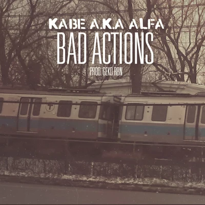 Kabe Aka Alfa/Geko Rbn Bad Actions