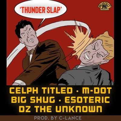 M-Dot/Celph Titled/Esoteric/Big Shug/Dz the Unknown Thunder Slap (feat. Celph Titled, Esoteric, Big Shug & Dz the Unknown)