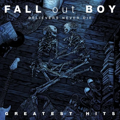 Fall Out Boy Believers Never Die - Greatest Hits