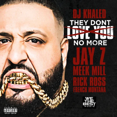 DJ Khaled They Dont Love You No More (feat. Jay Z, Meek Mill, Rick Ross & French Montana)