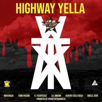 Highway Yella WTX (feat. Mini Mack, Yung Pacino, K. Fuentexaz, Lil Dmann, Kuntry Dela Rosa & Uncle Zone)