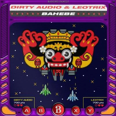 Leotrix/Dirty Audio Bahebe