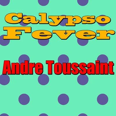 Andre Toussaint Calypso Fever: Andre Toussaint