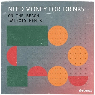 Need Money For Drinks/Deeperlove On the Beach (Galexis Remix)