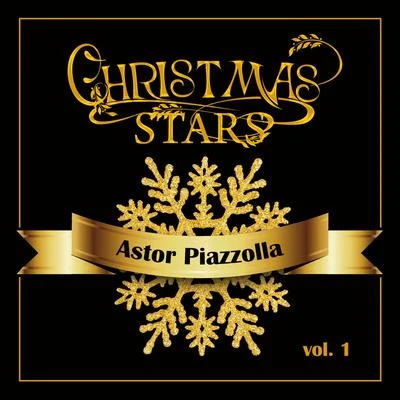 Astor Piazzolla Christmas Stars: Astor Piazzolla, Vol. 1