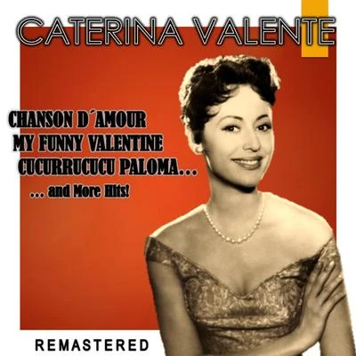 Caterina Valente Chanson d'amour, My Funny Valentine, Cucurrucucu Paloma... and more Hits! (Remastered)