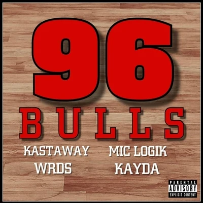 Kastaway/Kayda/Mic Logik/Wrds 96 Bulls (feat. Wrds, Mic Logik & Kayda)