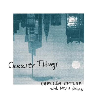 Noah Kahan/Chelsea Cutler Crazier Things