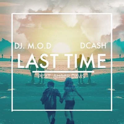 DJ M.O.D. Last Time (feat. DCash and Amber Davis)